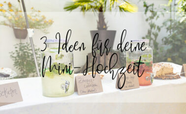 3 Ideen für deine Mini Hochzeit